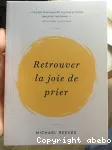 Retrouver la joie de prier