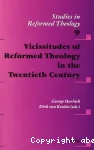 Vicissitudes of Reformed Theology in the Twentieth Century