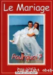 Le mariage. Pourquoi?