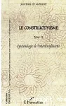 Le constructivisme. Tome II. Epistmologie de l'interdisciplinarit