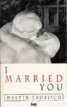 I married you