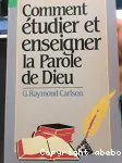 Comment tudier et enseigner la Parole de Dieu