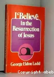 I Believe in the Resurrection of Jesus