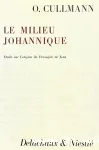 Le milieu johannique : tude sur l'origine de l'vangile de Jean