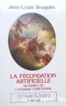 La fcondation artificielle au crible de l'thique chrtienne