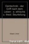 Gentechnik - Der Griff nach dem Leben